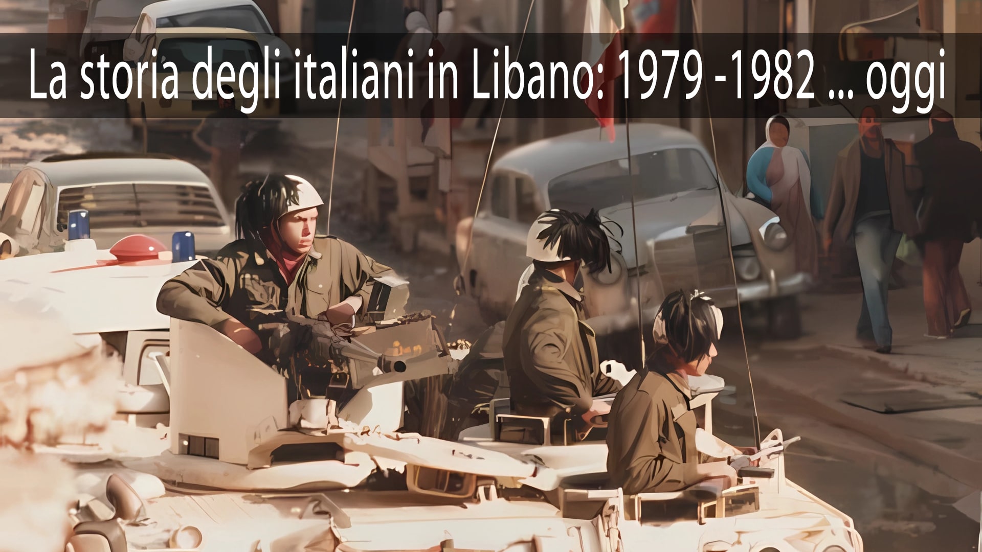 La storia degli italiani in Libano: 1979 -1982 ... oggi